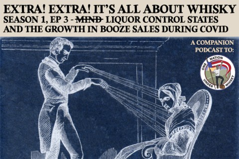 Extra! Extra! It's All About Whisky S1E3 - Liquor Control States Sales Grow During Covid-19