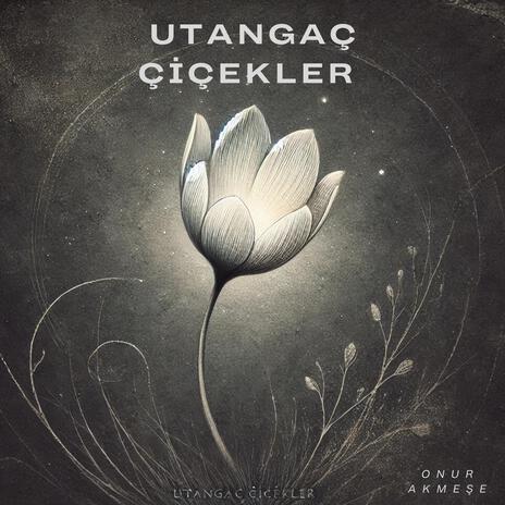 Utangaç Çiçekler | Boomplay Music