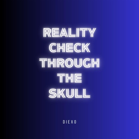 Reality Check Through The Skull