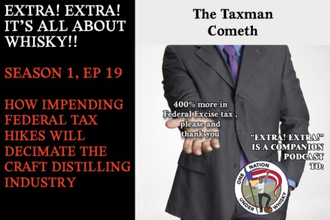 Extra! Extra! S1E19 -- How impending federal tax hikes will decimate the craft distilling industry