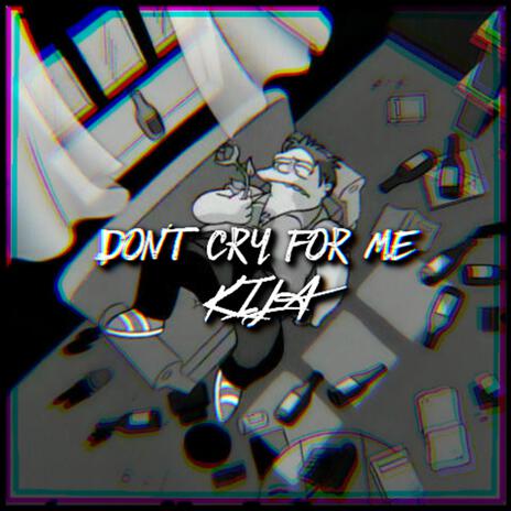 Don't Cry For Me | Boomplay Music