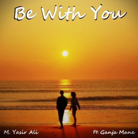 Be With You (feat. Ganja Mane) | Boomplay Music