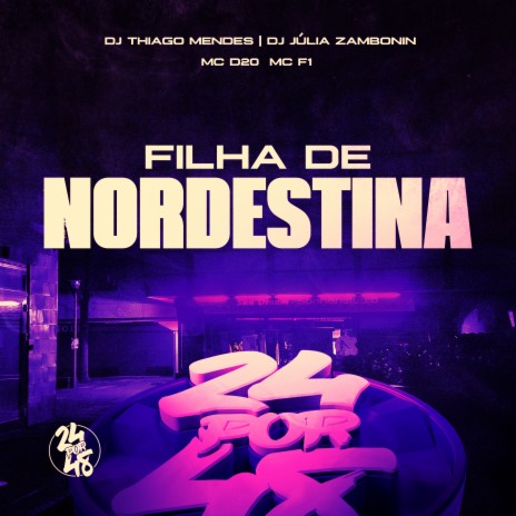 Filha de Nordestina ft. DJ Júlia Zambonin, MC D20 & MC F1 | Boomplay Music