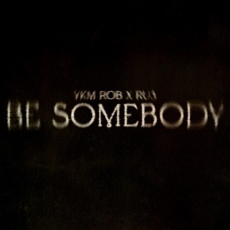 Be Somebody ft. YKM Rob | Boomplay Music