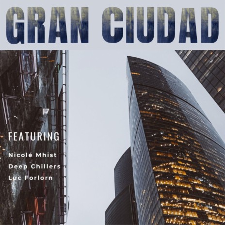 Gran Ciudad ft. Deep Chillers & Luc Forlorn