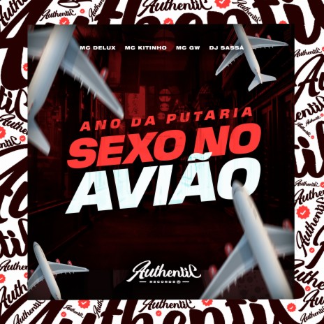 Ano da Putaria - Sexo no Avião ft. Mc Delux, MC KITINHO & MC GW | Boomplay Music