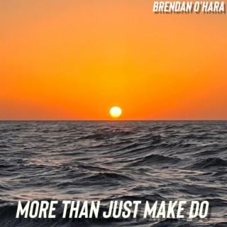 More Than Just Make Do