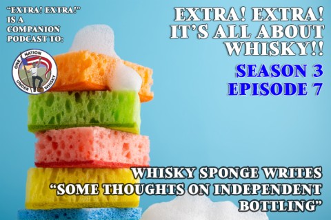 Extra! Extra! S3E7 -- Whisky Sponge writes ”Some Thoughts on Independent Bottling”