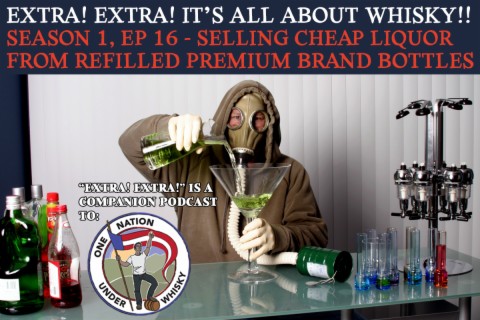 Extra! Extra! S1E16 -- Selling cheap liquor in refilled premium brand bottles