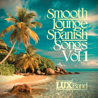 Smooth Lounge Spanish Songs, Vol. 1