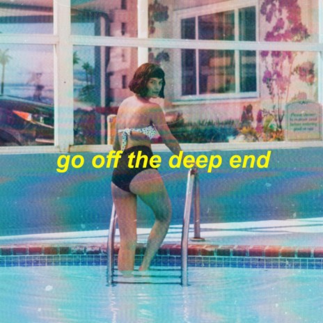 go off the deep end | Boomplay Music