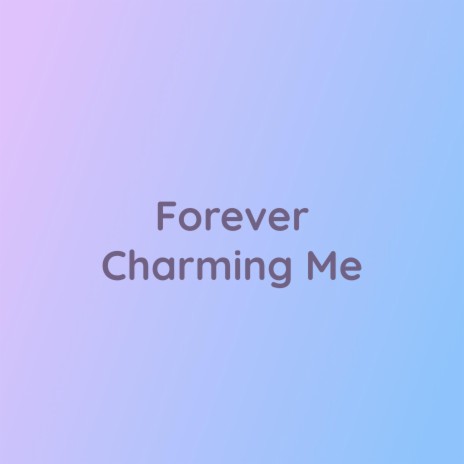 Forever Charming Me | Boomplay Music