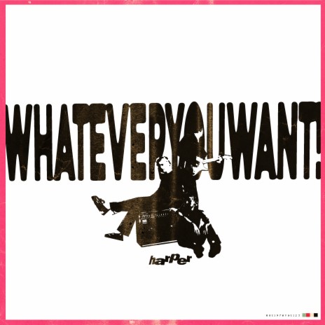 WHATEVERYOUWANT! | Boomplay Music