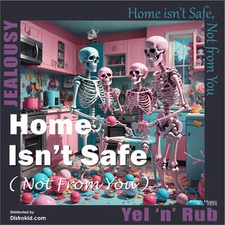 Home Isn't Safe