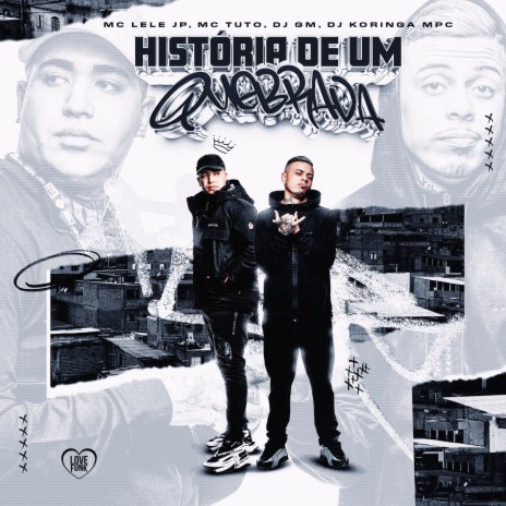 História de um Quebrada ft. Dj GM, MC Tuto, Love Funk & DJ Koringa Mpc | Boomplay Music