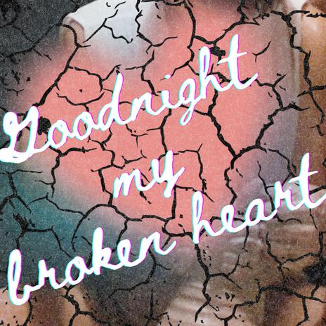 Goodnight My Broken Heart (Instrumental) | Boomplay Music