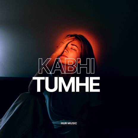 Kabhi Tumhe | Boomplay Music