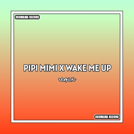 Pipi Mimi x Wake Me Up (Remix) | Boomplay Music