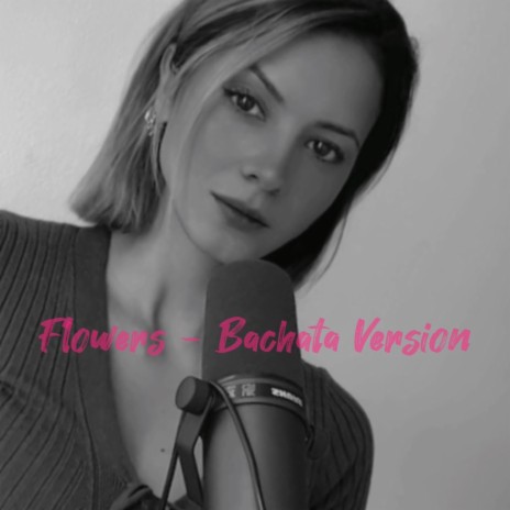 FLOWERS (BACHATA COVER) (BACHATA Version) | Boomplay Music