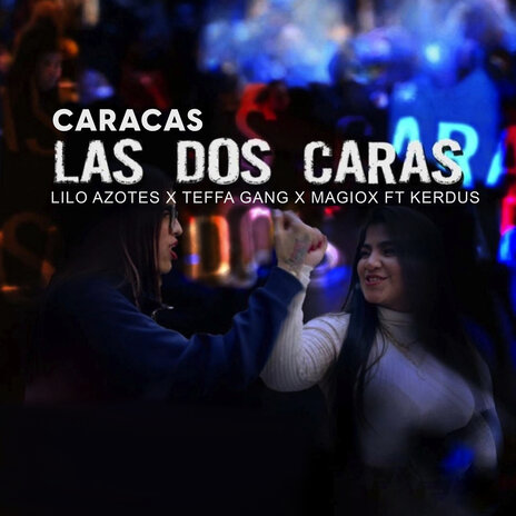 Caracas Las Dos Caras ft. Liloazotes, Magiox & Kerdus | Boomplay Music