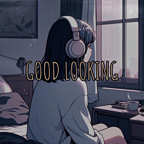 Good Looking | Boomplay Music