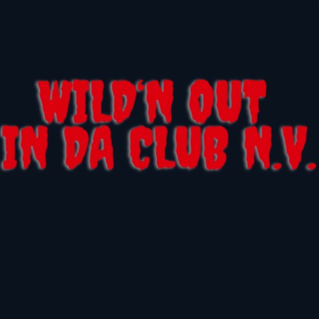 WILD'N OUT IN DA CLUB N.V. | Boomplay Music