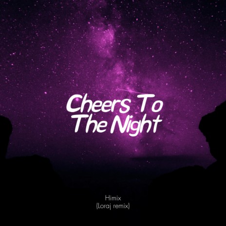 Cheers To The Night ft. Himix | Boomplay Music