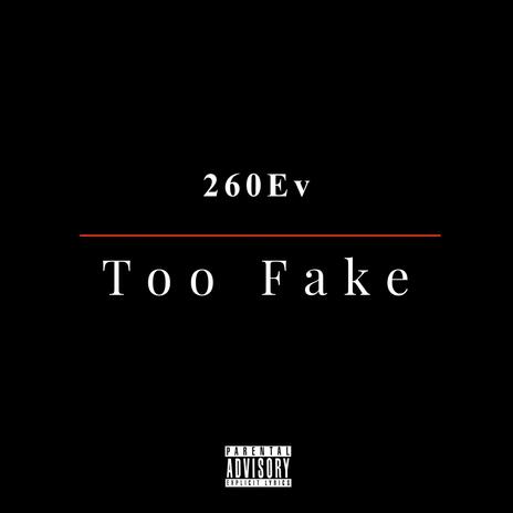 Too Fake | Boomplay Music