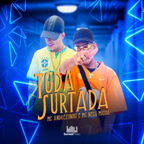 TODA SURTADA ft. MC Nego Micha, Dj TC & Surreal | Boomplay Music