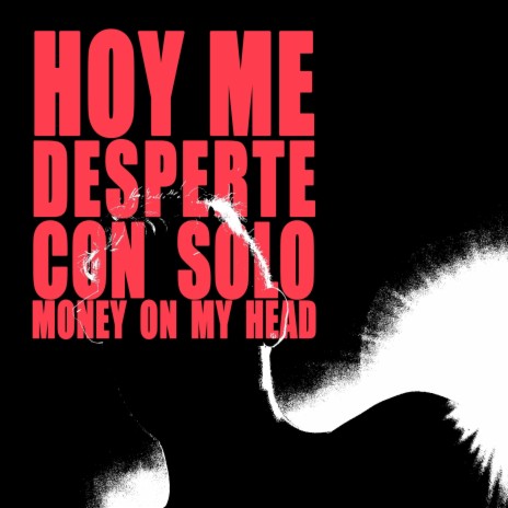 Hoy Me Desperte Con Solo Money On My Head | Boomplay Music