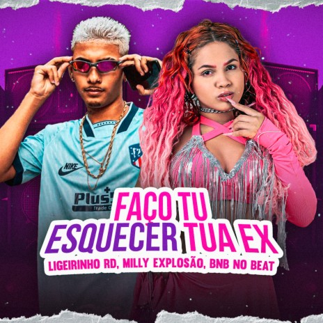 Faço Tu Esqueçer Tua Ex ft. Milly Explosão | Boomplay Music