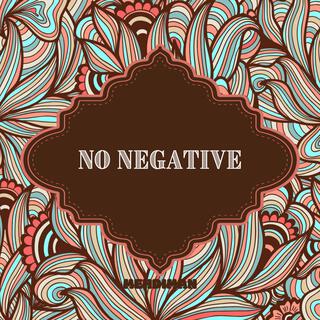 NO NEGATIVE