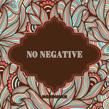 NO NEGATIVE | Boomplay Music