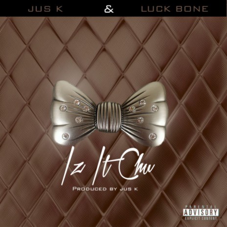 IZ IT CHU ft. Jus K | Boomplay Music
