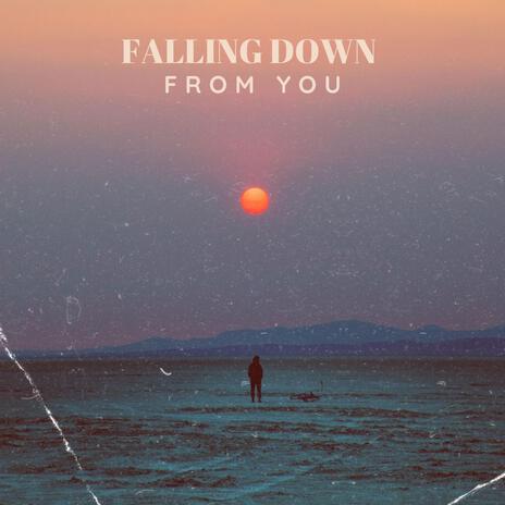 Falling Down From You | Boomplay Music