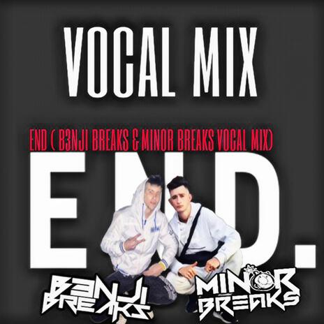 End (Vocal Mix) ft. Minor Breaks | Boomplay Music