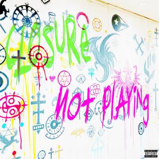 closure / not playing