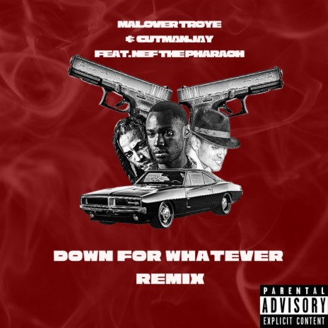 Down For whatever (remix) ft. Cutmanjay & nef the pharaoh | Boomplay Music