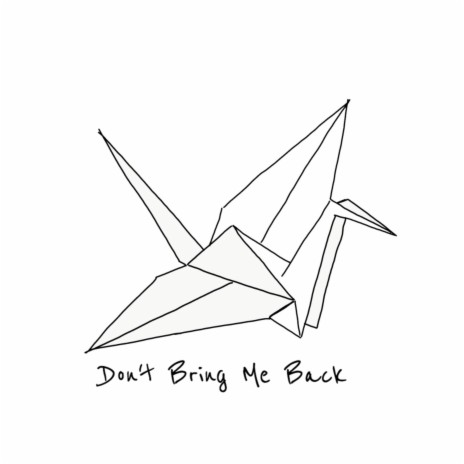 Don't Bring Me Back | Boomplay Music