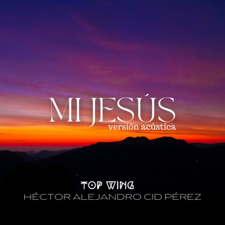 Mi Jesús (Acústica) ft. Héctor Alejandro Cid Pérez