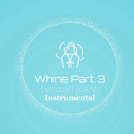 Whine, Pt. 3 (Instrumental) | Boomplay Music