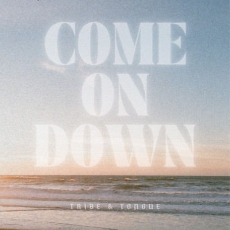 Come On Down | Boomplay Music