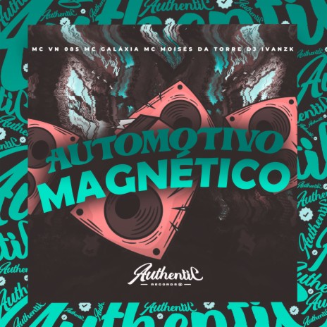 Automotivo Magnético ft. MC GALAXIA, MC VN 085 & Mc Moises da Torre | Boomplay Music