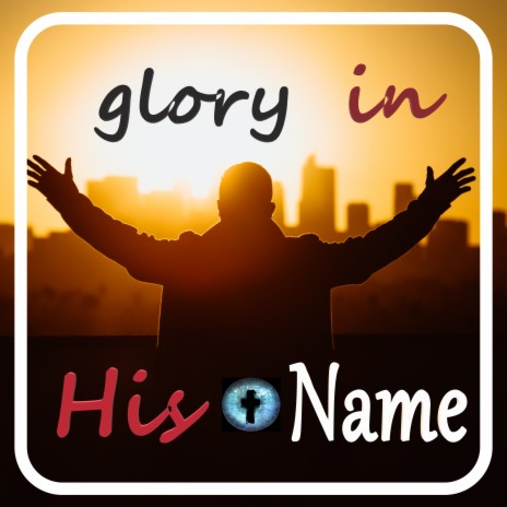 Glory in His Name ft. Frank Wrightington | Boomplay Music