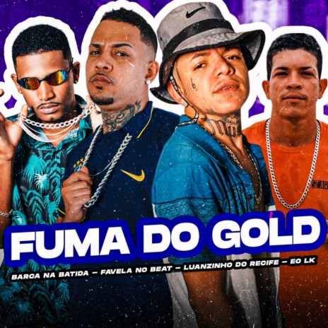 Fuma do Gold ft. Favela no Beat, barca na batida & eo lk | Boomplay Music