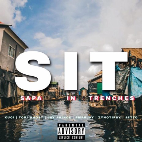 Sapa In Trenches(SIT) ft. TOBI GHOST, JAY PRINCE, EMARJAY, TYNOTIPSY & JETTO | Boomplay Music