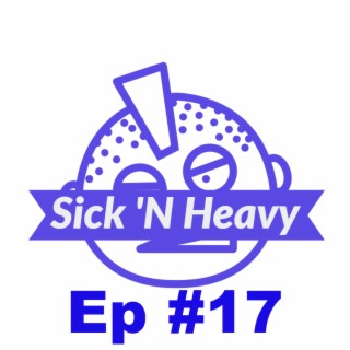 Sick N Heavy - Ep#17