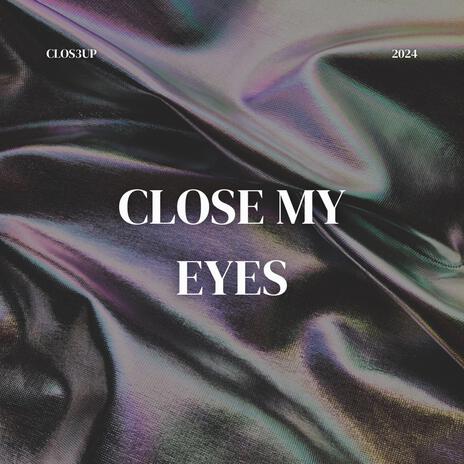 Close my eyes | Boomplay Music