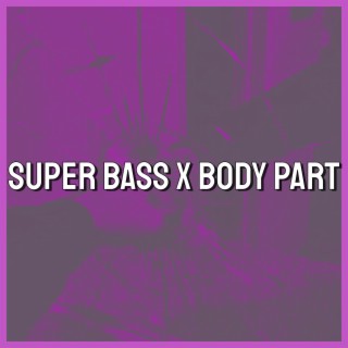 Super Bass x Body Part (Tiktok Remix)