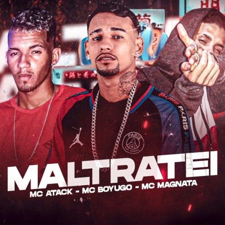 Maltratei ft. Mc Atack & Mc Magnata | Boomplay Music